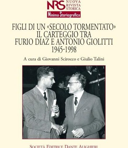 Figli di un "Secolo Tormentato". Il carteggio tra Furio Diaz e Antonio Giolitti 1945-1998, a cura di Giovanni Scirocco e Giulio Talini