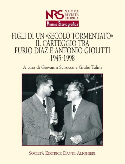 Figli di un "Secolo Tormentato". Il carteggio tra Furio Diaz e Antonio Giolitti 1945-1998, a cura di Giovanni Scirocco e Giulio Talini